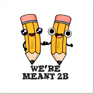 We're Meant 2B Cute Pencil Pun Posters and Art